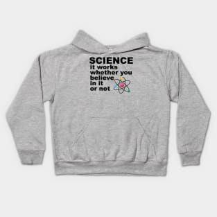 science It works whether you beleive in it or not Kids Hoodie